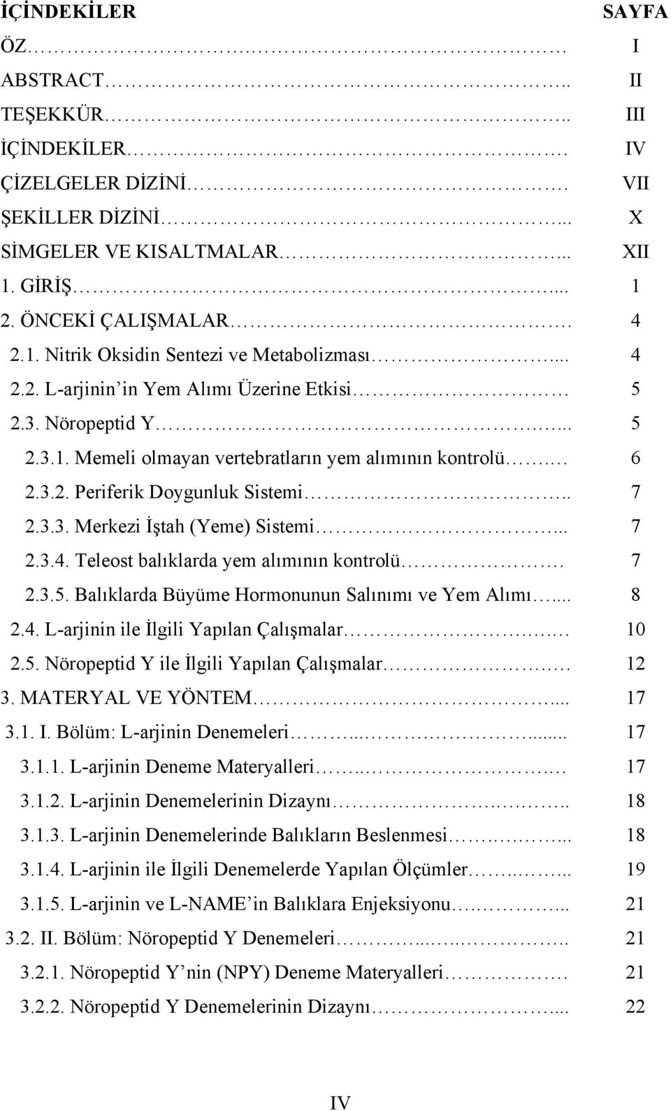 .. 7 2.3.4. Teleost balıklarda yem alımının kontrolü. 7 2.3.5. Balıklarda Büyüme Hormonunun Salınımı ve Yem Alımı... 8 2.4. L-arjinin ile İlgili Yapılan Çalışmalar.. 10 2.5. Nöropeptid Y ile İlgili Yapılan Çalışmalar.