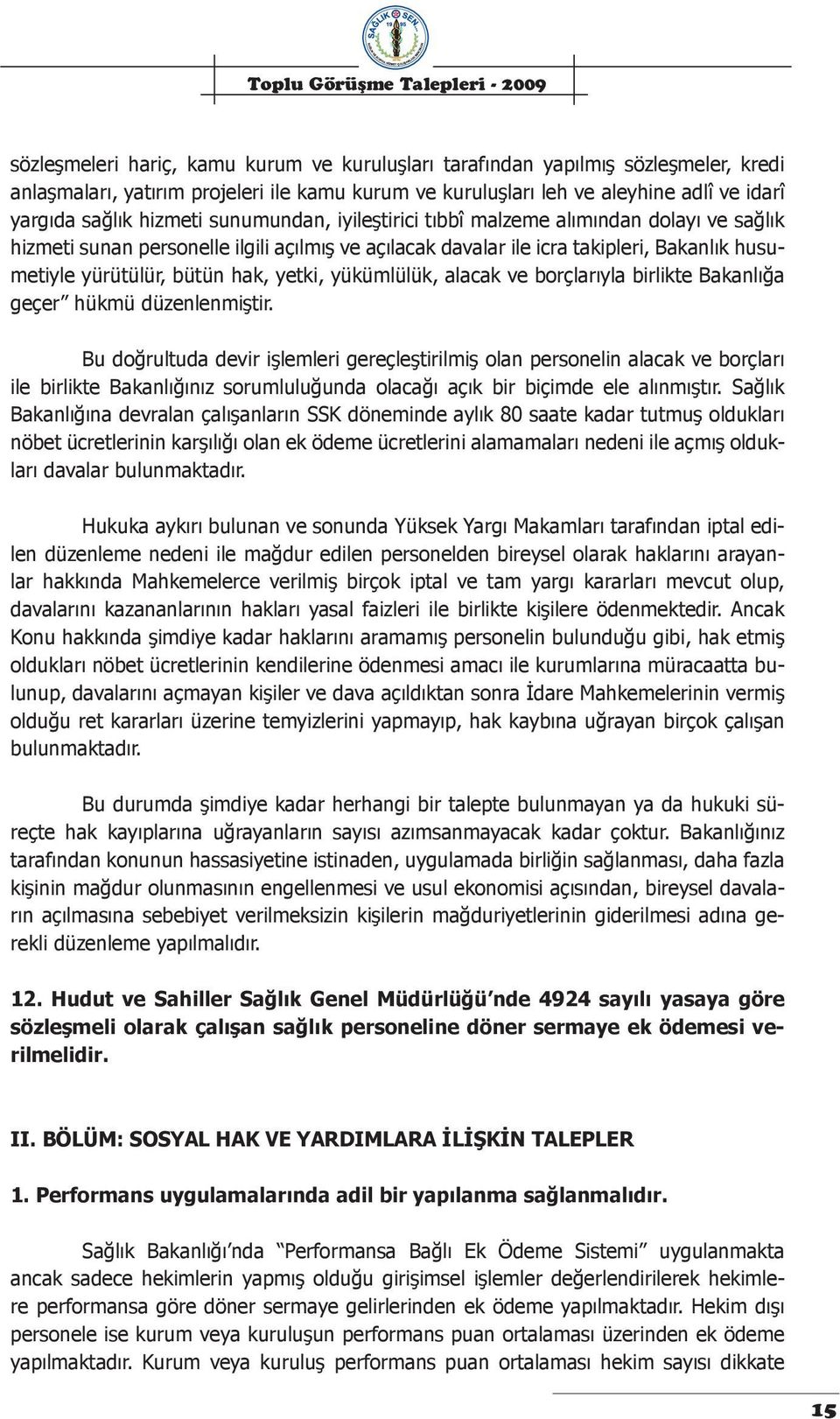 yükümlülük, alacak ve borçlarıyla birlikte Bakanlığa geçer hükmü düzenlenmiştir.