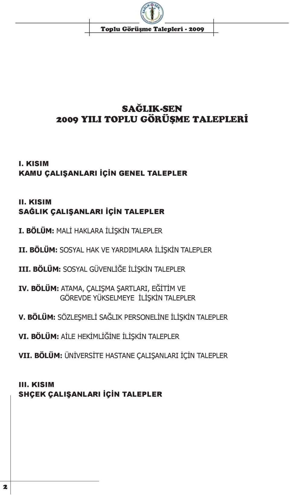 BÖLÜM: ATAMA, ÇALIŞMA ŞARTLARI, EĞİTİM VE GÖREVDE YÜKSELMEYE İLİŞKİN TALEPLER V. BÖLÜM: SÖZLEŞMELİ SAĞLIK PERSONELİNE İLİŞKİN TALEPLER VI.