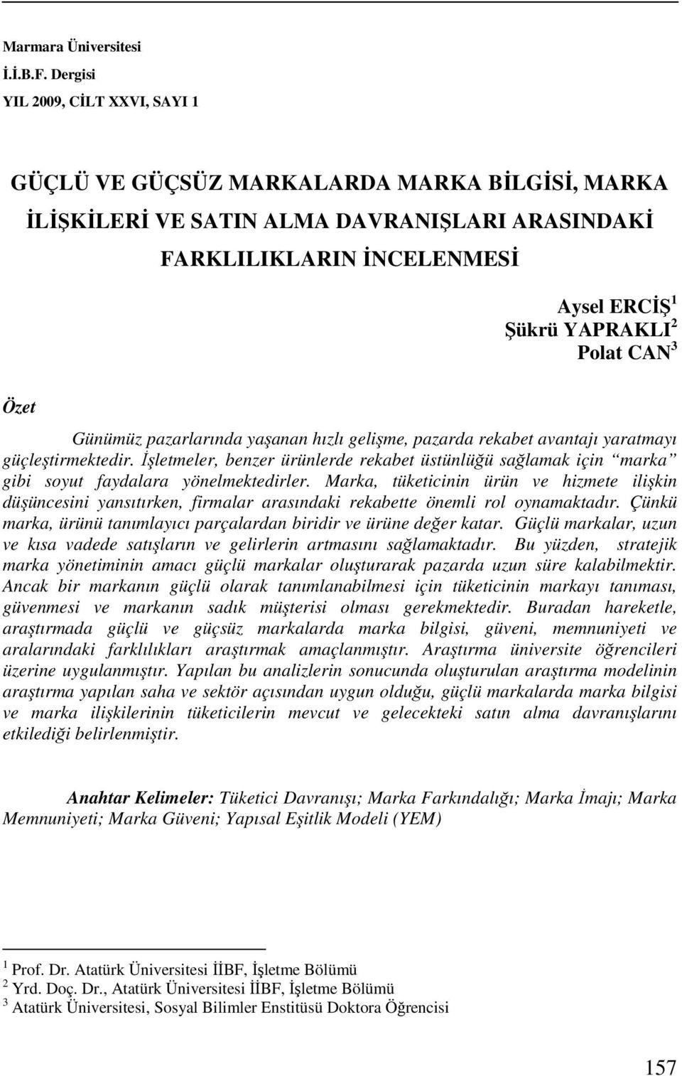 CAN 3 Özet Günümüz pazarlarında yaşanan hızlı gelişme, pazarda rekabet avantajı yaratmayı güçleştirmektedir.