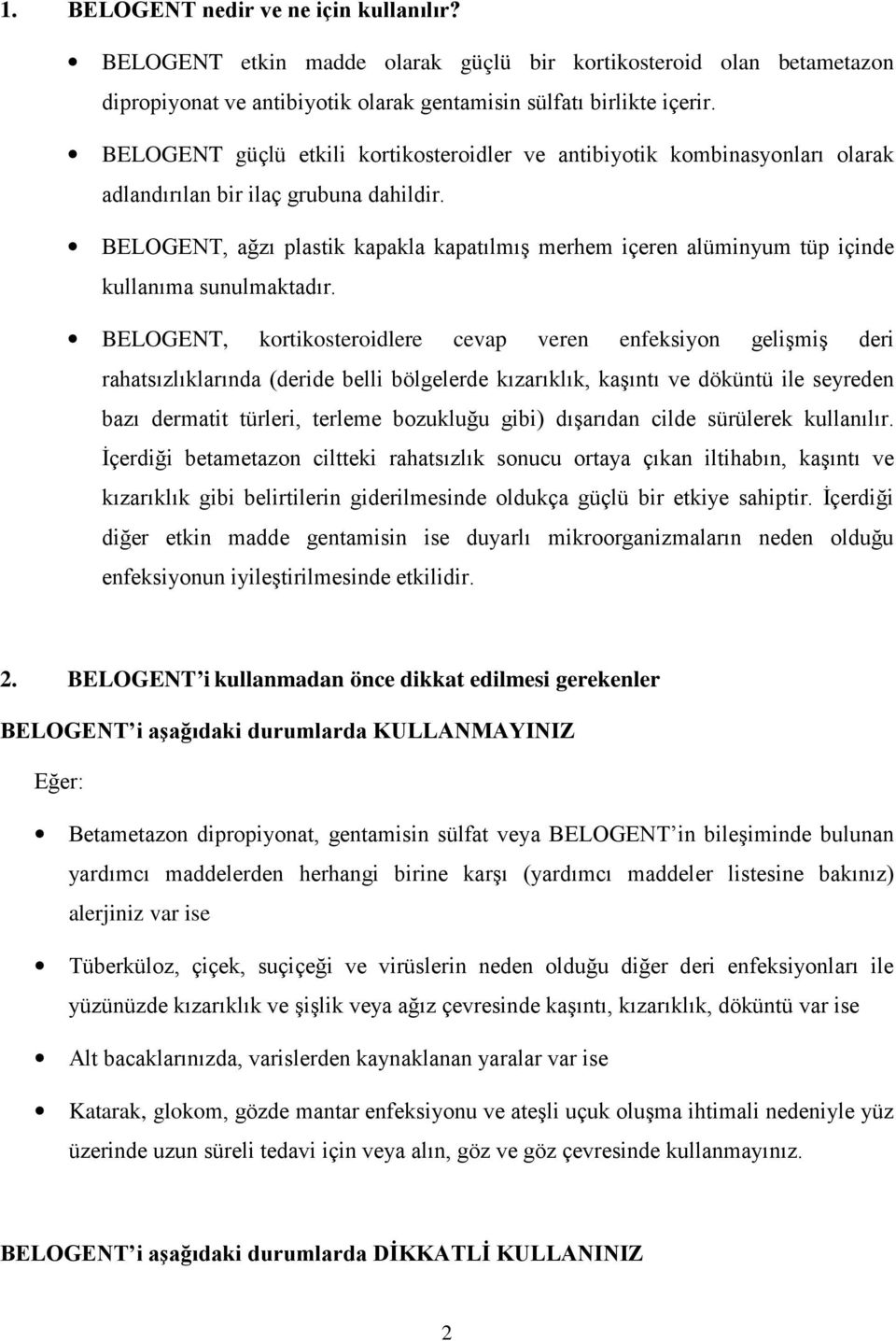 BELOGENT, ağzı plastik kapakla kapatılmış merhem içeren alüminyum tüp içinde kullanıma sunulmaktadır.