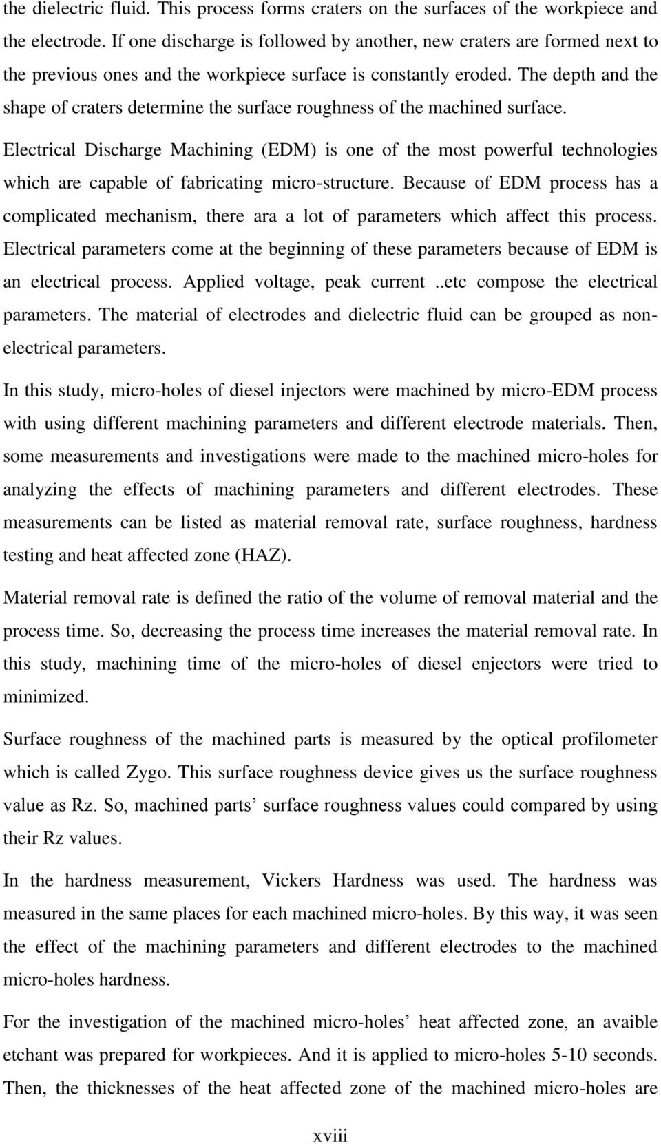 The depth and the shape of craters determine the surface roughness of the machined surface.