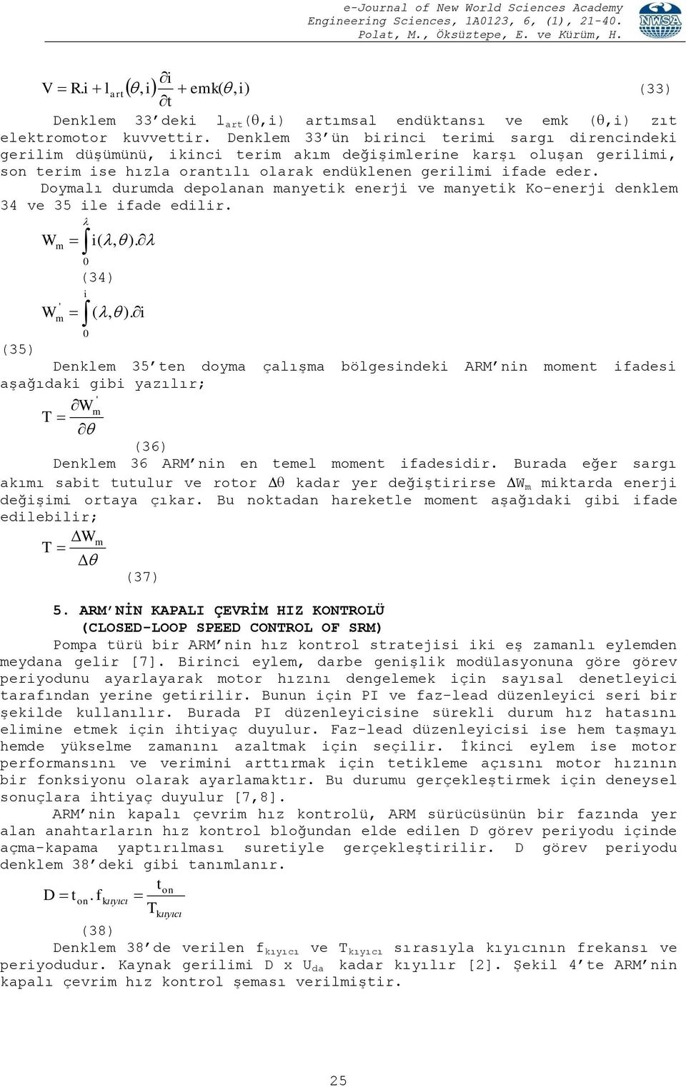 Doymlı urum epolnn mnyek enerj ve mnyek Ko-enerj enklem 3 ve 35 le fe elr. W m ' (, ). (3) W m (, ).