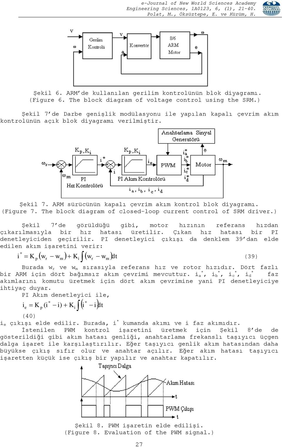 The lok grm of lose-loop urren onrol of SRM rver.) Şekl 7 e görülüğü g, moor hızının referns hızn çıkrılmsıyl r hız hsı ürelr. Çıkn hız hsı r PI eneleyen geçrlr.