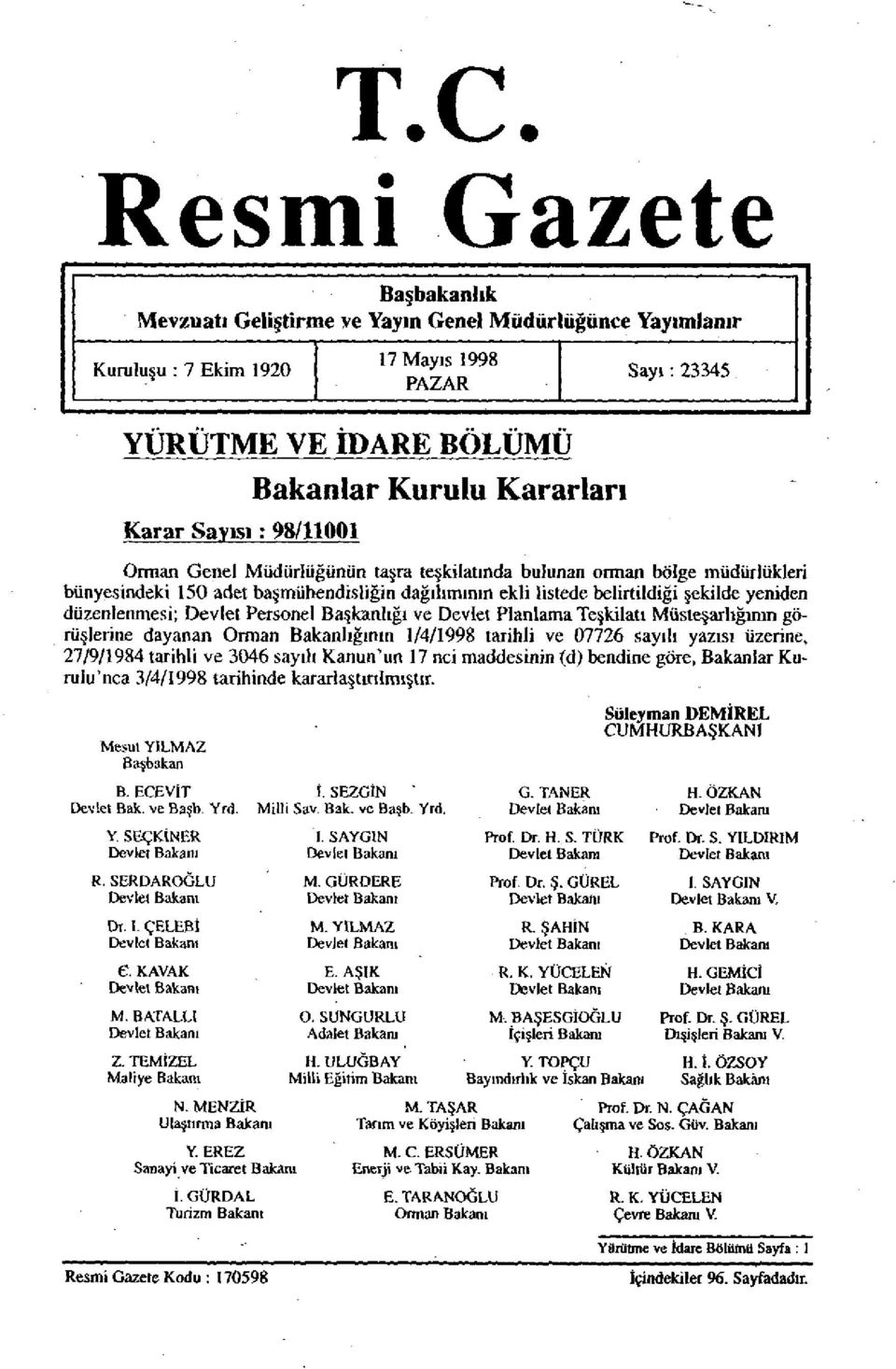 düzenlenmesi; Devlet Personel Başkanlığı ve Devlet Planlama Teşkilatı Müsteşarlığının görüşlerine dayanan Orman Bakanlığının 1/4/1998 tarihli ve 07726 sayılı yazısı üzerine, 27/9/1984 tarihli ve 3046