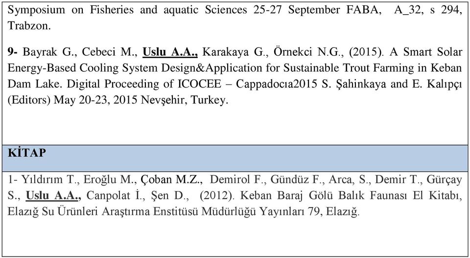 Şahinkaya and E. Kalıpçı (Editors) May 20-23, 2015 Nevşehir, Turkey. KİTAP 1- Yıldırım T., Eroğlu M., Çoban M.Z., Demirol F., Gündüz F., Arca, S., Demir T.