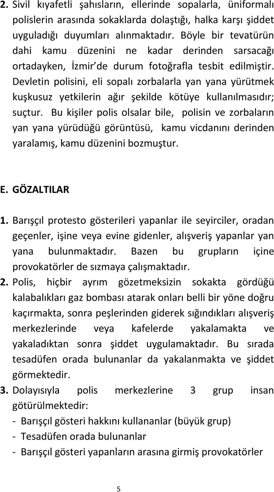 Devletin polisini, eli sopalı zorbalarla yan yana yürütmek kuşkusuz yetkilerin ağır şekilde kötüye kullanılmasıdır; suçtur.