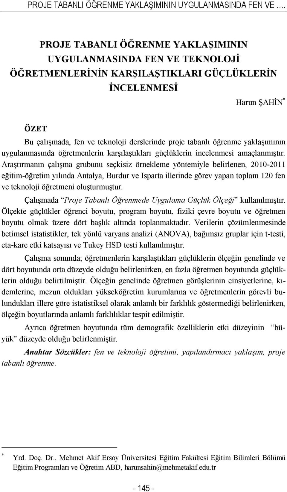 öğrenme yaklaşımının uygulanmasında öğretmenlerin karşılaştıkları güçlüklerin incelenmesi amaçlanmıştır.