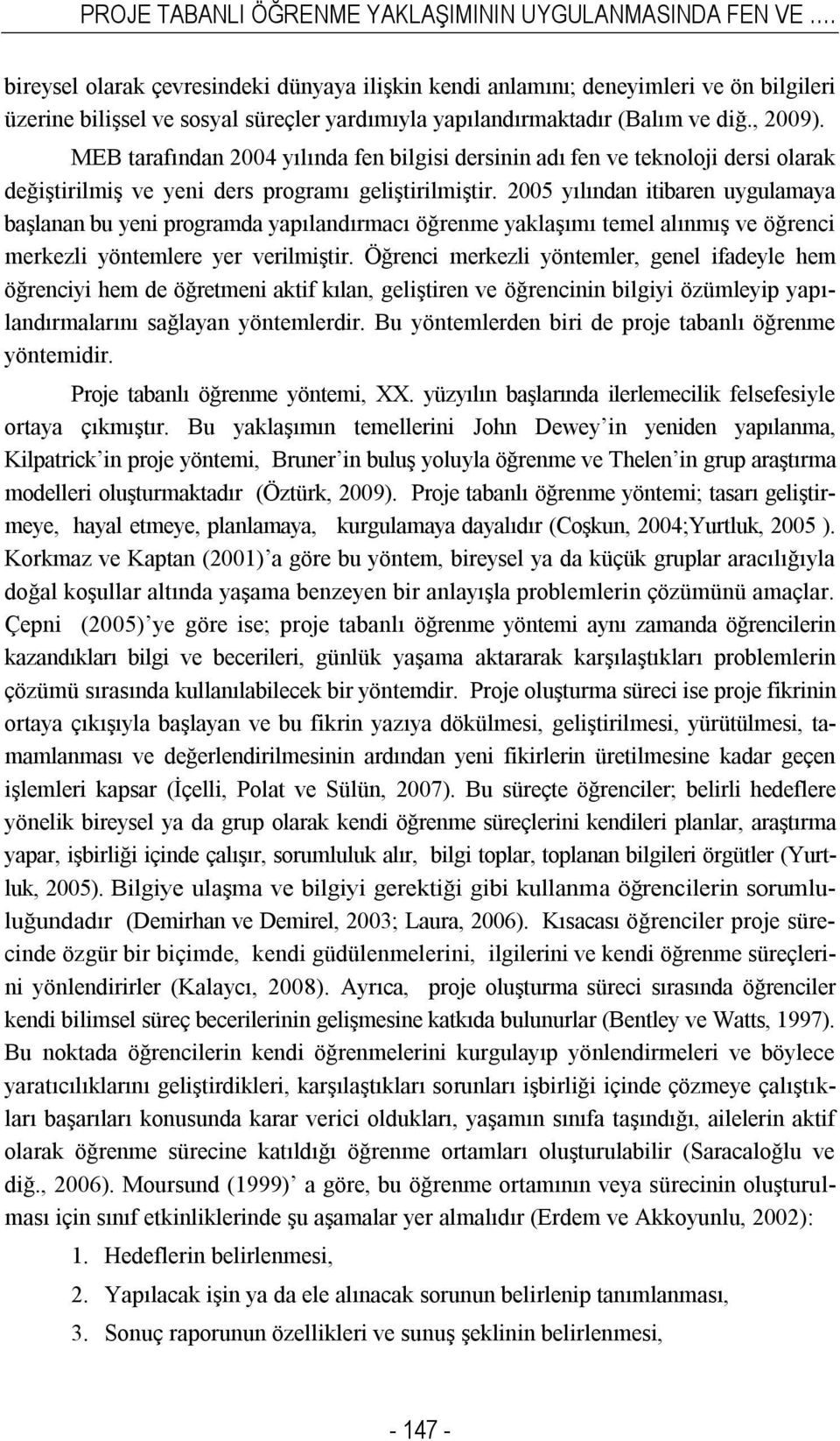 MEB tarafından 2004 yılında fen bilgisi dersinin adı fen ve teknoloji dersi olarak değiştirilmiş ve yeni ders programı geliştirilmiştir.