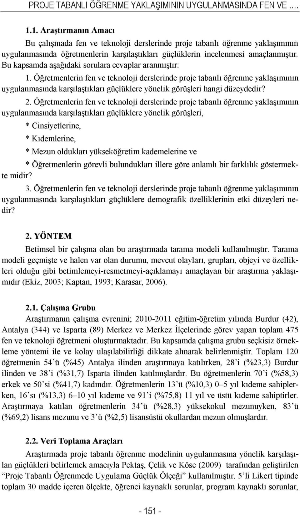 Bu kapsamda aşağıdaki sorulara cevaplar aranmıştır: 1.