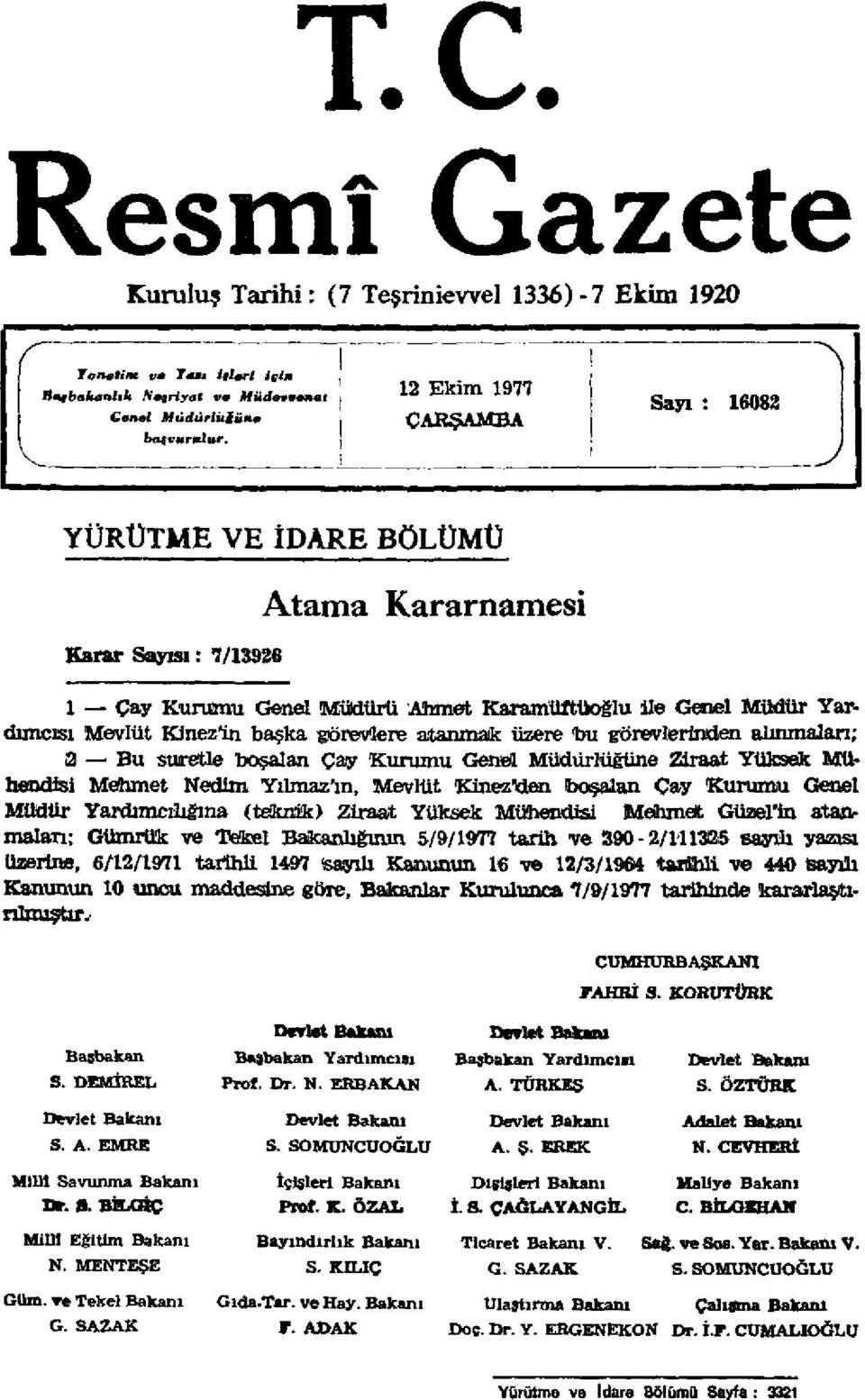 görevlere atanmak üzere bu görevlerinden alınmaları; 2 Bu suretle boşalan Çay Kurumu Genel Müdürlüğüne Ziraat Yüksek Mühendisi Mehmet Nedim Yılmaz'ın, Mevlüt Kinez'den boşalan Çay Kurumu Genel Müdür