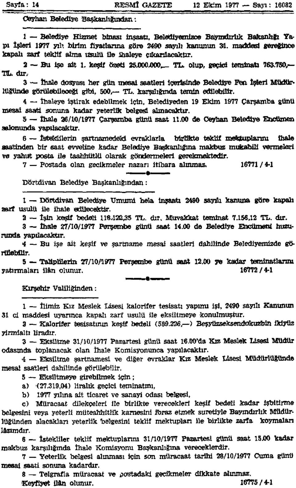 du\ 3 İhale dosyası her gün mesai saatleri içerisinde Belediye Fen İsteri Müdürlüğünde görülebileceği gibi, 500, TL. karşılığında temin edilebilir. 4 İhaleye iştirak edebilmek için.