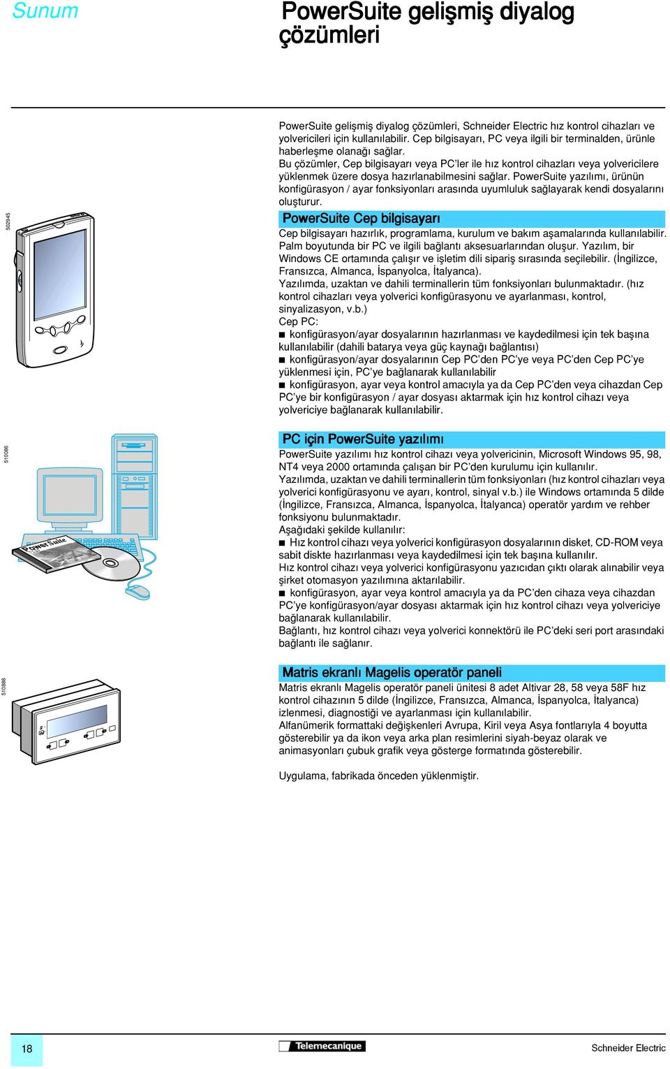 Bu çözümler, Cep bilgisayar veya PC ler ile h z kontrol cihazlar veya yolvericilere yüklenmek üzere dosya haz rlanabilmesini sa lar.