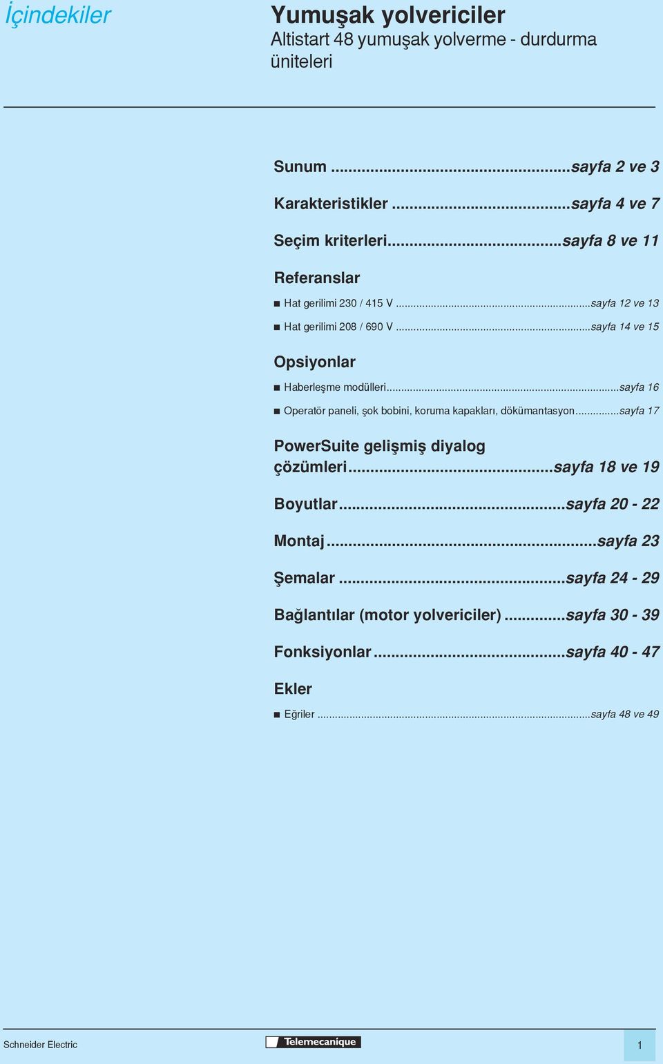 ..sayfa b Operatör paneli, ßok bobini, koruma kapaklar, dökümantasyon...sayfa 7 PowerSuite geliflmifl diyalog çözümleri...sayfa 8 ve 9 Boyutlar.