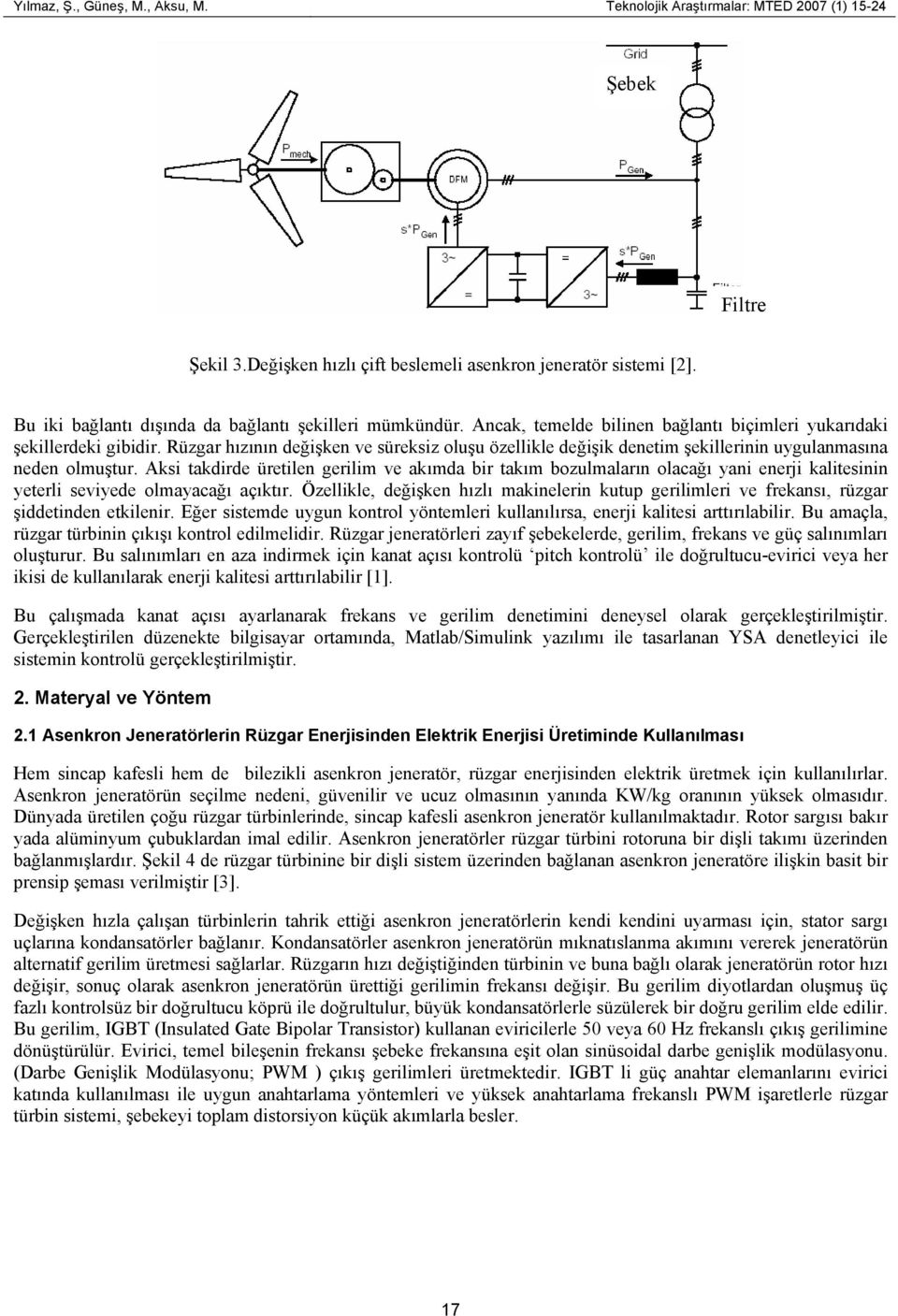 Rüzgar hızının değişken ve süreksiz oluşu özellikle değişik denetim şekillerinin uygulanmasına neden olmuştur.