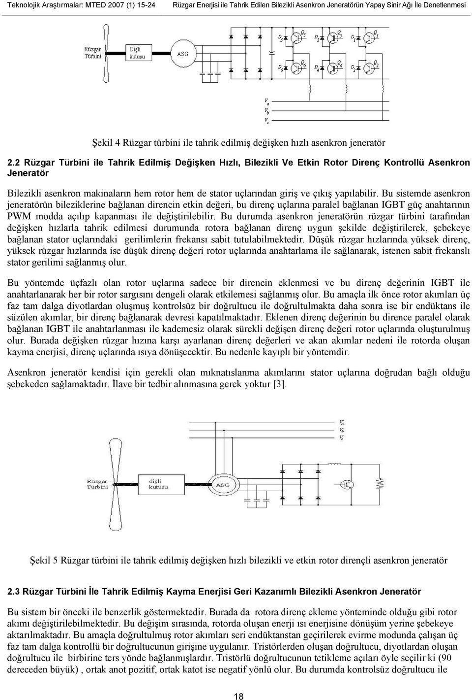 2 Rüzgar Türbini ile Tahrik Edilmiş Değişken Hızlı, Bilezikli Ve Etkin Rotor Direnç Kontrollü Asenkron Jeneratör Bilezikli asenkron makinaların hem rotor hem de stator uçlarından giriş ve çıkış