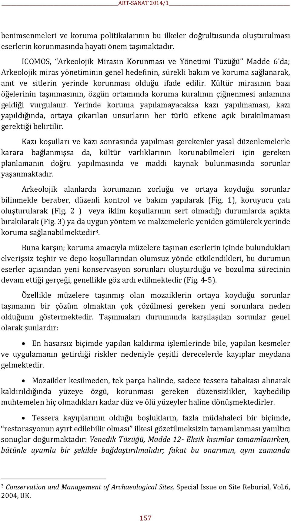 edilir. Kültür mirasının bazı öğelerinin taşınmasının, özgün ortamında koruma kuralının çiğnenmesi anlamına geldiği vurgulanır.