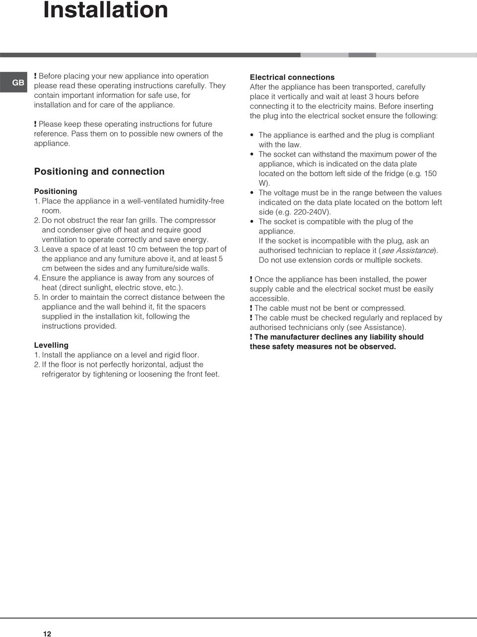 Pass them on to possible new owners of the appliance. Positioning and connection Positioning 1. Place the appliance in a well-ventilated humidity-free room. 2. Do not obstruct the rear fan grills.