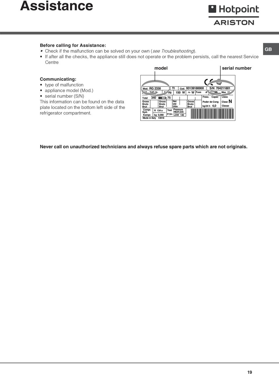 ) serial number (S/N) This information can be found on the data plate located on the bottom left side of the refrigerator compartment. Mod. RG 2330 TI Cod.