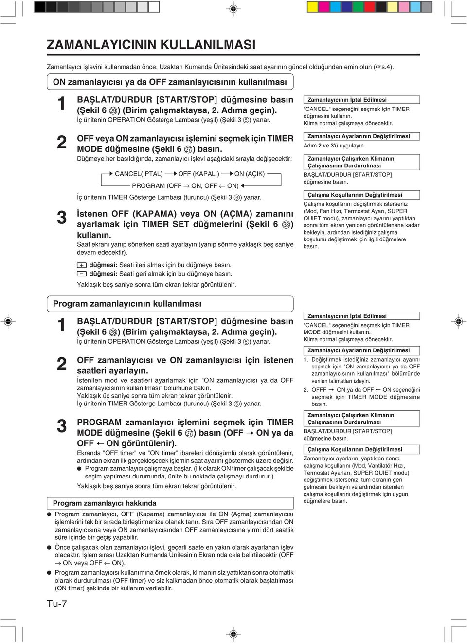 ç ünitenin OPERATION Gösterge Lambas (yeflil) (fiekil 3 5) yanar. OFF veya ON zamanlay c s ifllemini seçmek için TIMER MODE dü mesine (fiekil 6 Q) bas n.