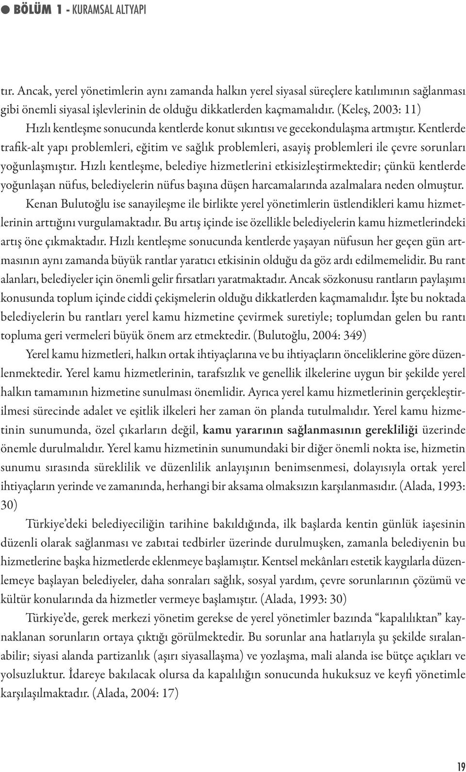 Kentlerde trafik-alt yapı problemleri, eğitim ve sağlık problemleri, asayiş problemleri ile çevre sorunları yoğunlaşmıştır.