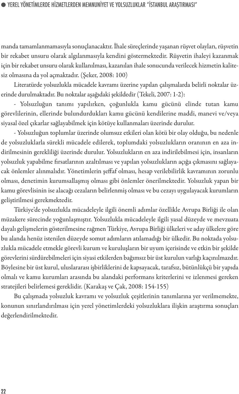 Rüşvetin ihaleyi kazanmak için bir rekabet unsuru olarak kullanılması, kazanılan ihale sonucunda verilecek hizmetin kalitesiz olmasına da yol açmaktadır.