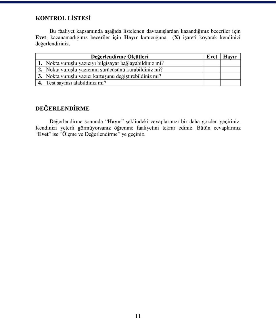 Nokta vuruģlu yazıcının sürücüsünü kurabildiniz mi? 3. Nokta vuruģlu yazıcı kartuģunu değiģtirebildiniz mi? 4. Test sayfası alabildiniz mi?