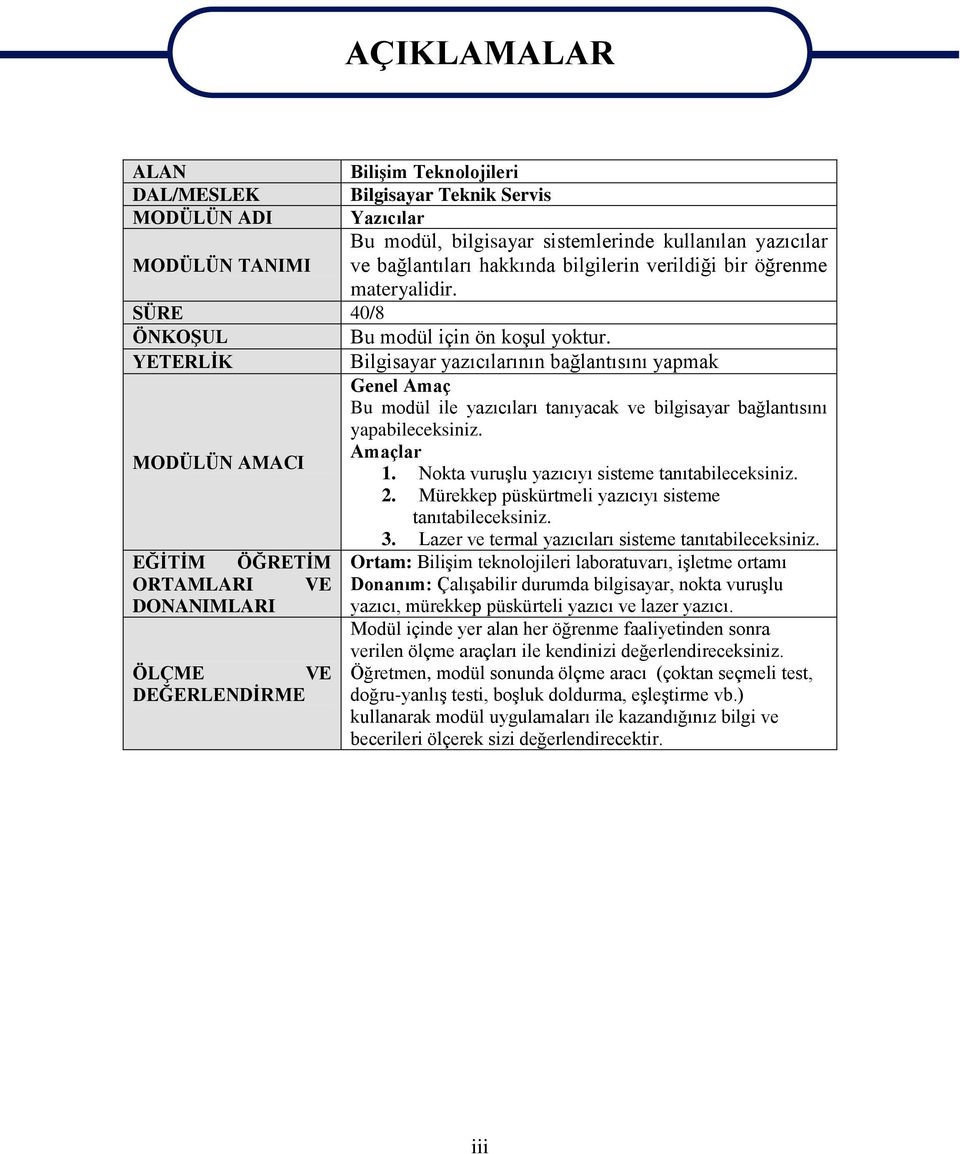 YETERLĠK Bilgisayar yazıcılarının bağlantısını yapmak Genel Amaç Bu modül ile yazıcıları tanıyacak ve bilgisayar bağlantısını yapabileceksiniz. MODÜLÜN AMACI Amaçlar 1.