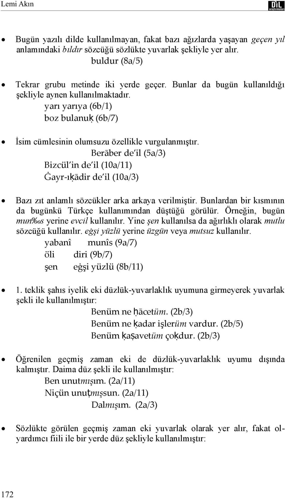 Berāber de il (5a/3) Bizcül in de il (10a/11) Ġayr-ıḳādir de il (10a/3) Bazı zıt anlamlı sözcükler arka arkaya verilmiģtir. Bunlardan bir kısmının da bugünkü Türkçe kullanımından düģtüğü görülür.