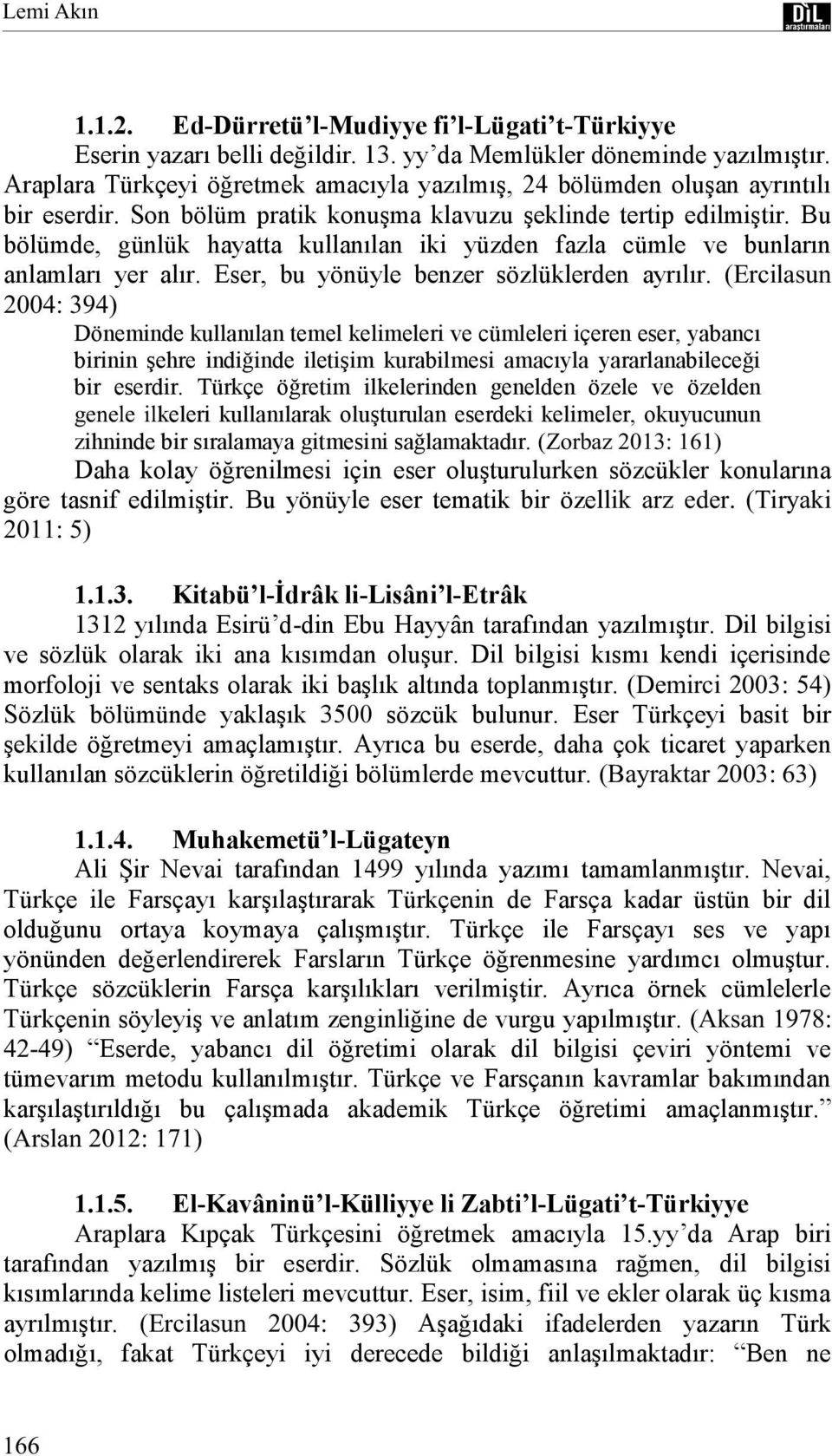 Bu bölümde, günlük hayatta kullanılan iki yüzden fazla cümle ve bunların anlamları yer alır. Eser, bu yönüyle benzer sözlüklerden ayrılır.