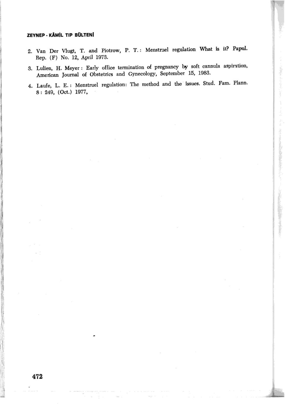 tion, American Journal of Obstetrics and Gynecology, September 5, 983. 4. Laufe, L. E.: Menstruel regulation: The metlıod and the issues. Stud. Fam.