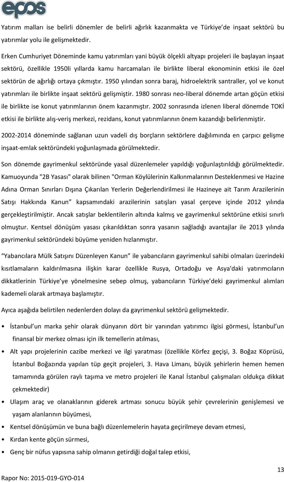 özel sektörün de ağırlığı ortaya çıkmıştır. 1950 yılından sonra baraj, hidroelektrik santraller, yol ve konut yatırımları ile birlikte inşaat sektörü gelişmiştir.