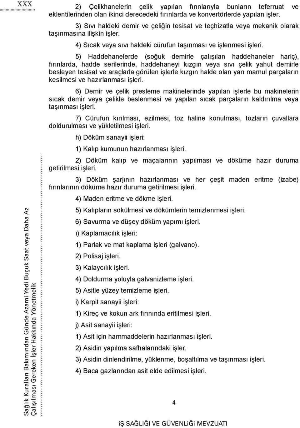 4) Sıcak veya sıvı haldeki cürufun taşınması ve işlenmesi işleri.