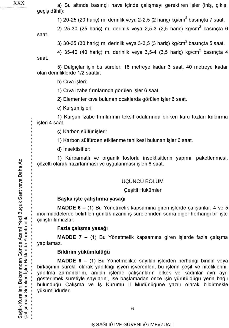 derinlik veya 3-3,5 (3 hariç) kg/cm 2 basınçta 5 saat. 4) 35-40 (40 hariç) m.