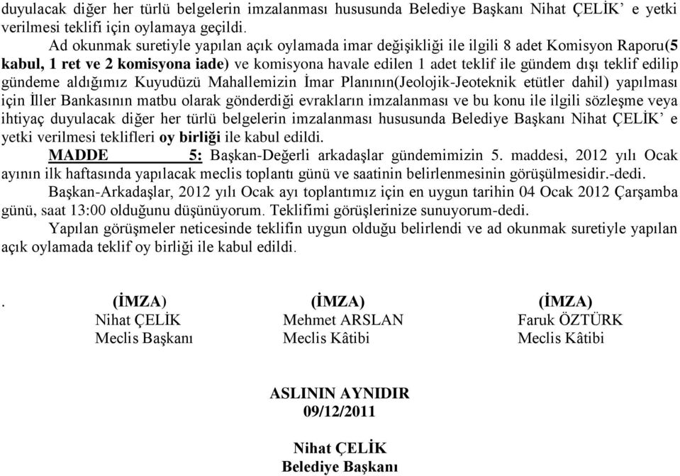 edilip gündeme aldığımız Kuyudüzü Mahallemizin İmar Planının(Jeolojik-Jeoteknik etütler dahil) yapılması için İller Bankasının matbu olarak gönderdiği evrakların imzalanması ve bu konu ile ilgili