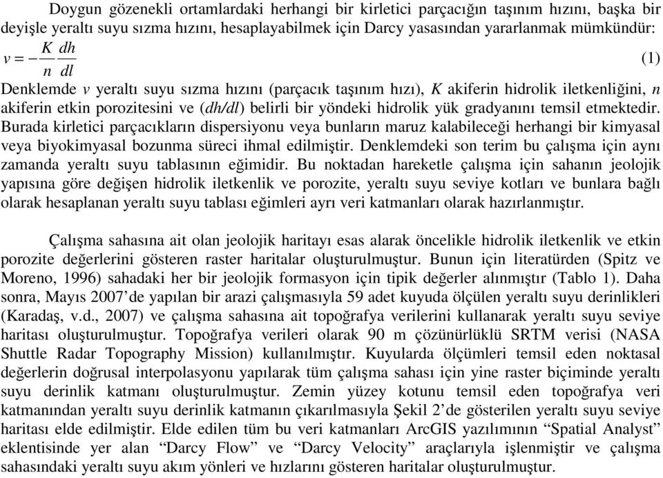 etmektedir. Burada kirletici parçacıkların dispersiyonu veya bunların maruz kalabileceği herhangi bir kimyasal veya biyokimyasal bozunma süreci ihmal edilmiştir.