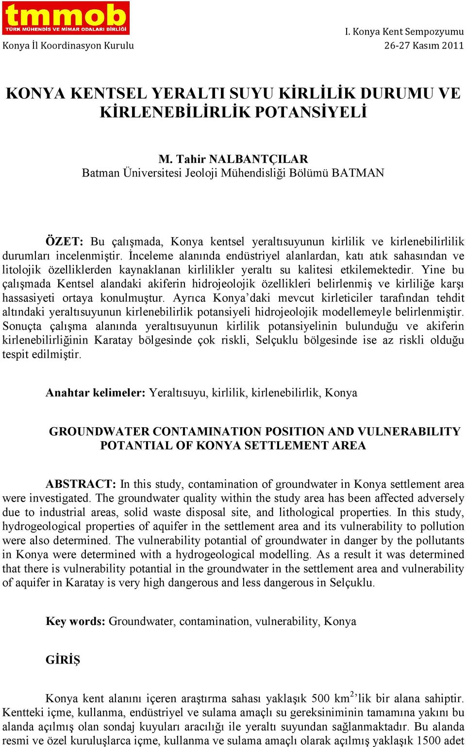 Đnceleme alanında endüstriyel alanlardan, katı atık sahasından ve litolojik özelliklerden kaynaklanan kirlilikler yeraltı su kalitesi etkilemektedir.