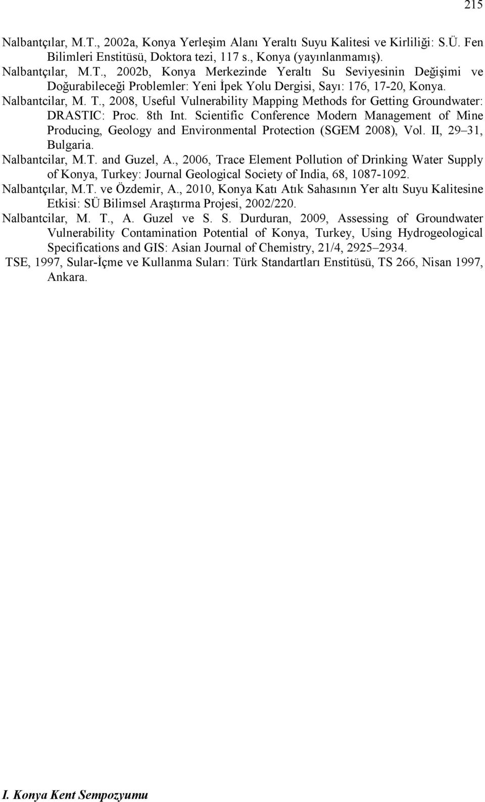 Scientific Conference Modern Management of Mine Producing, Geology and Environmental Protection (SGEM 2008), Vol. II, 29 31, Bulgaria. Nalbantcilar, M.T. and Guzel, A.