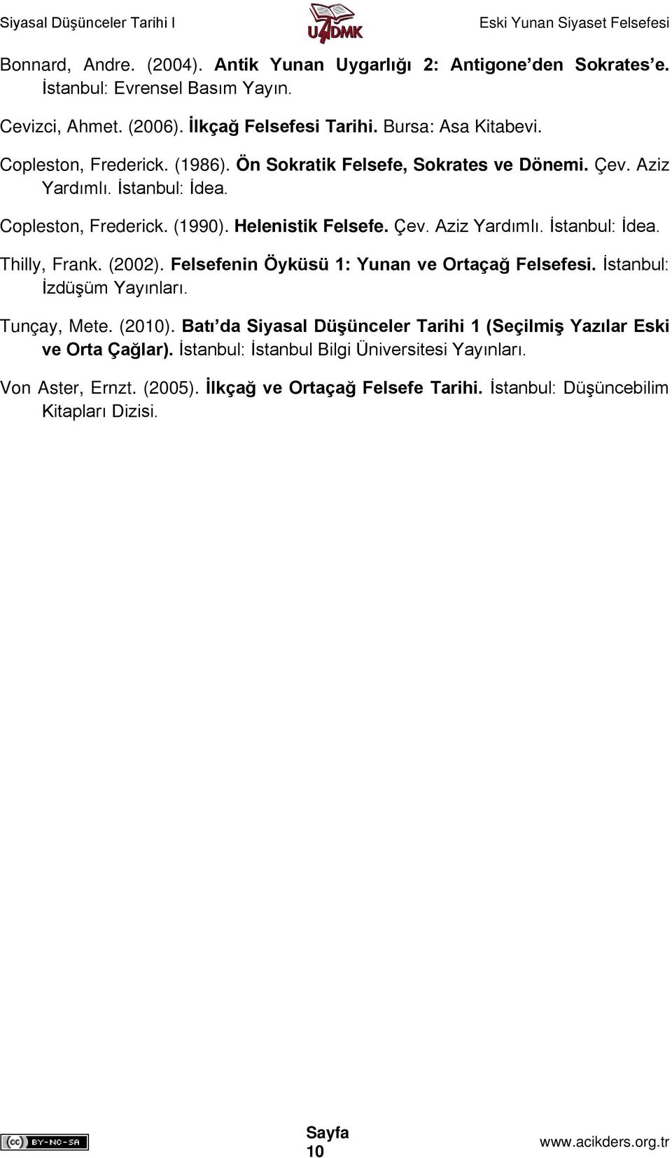 (2002). Felsefenin Öyküsü 1: Yunan ve Ortaçağ Felsefesi. İstanbul: İzdüşüm Yayınları. Tunçay, Mete. (2010).