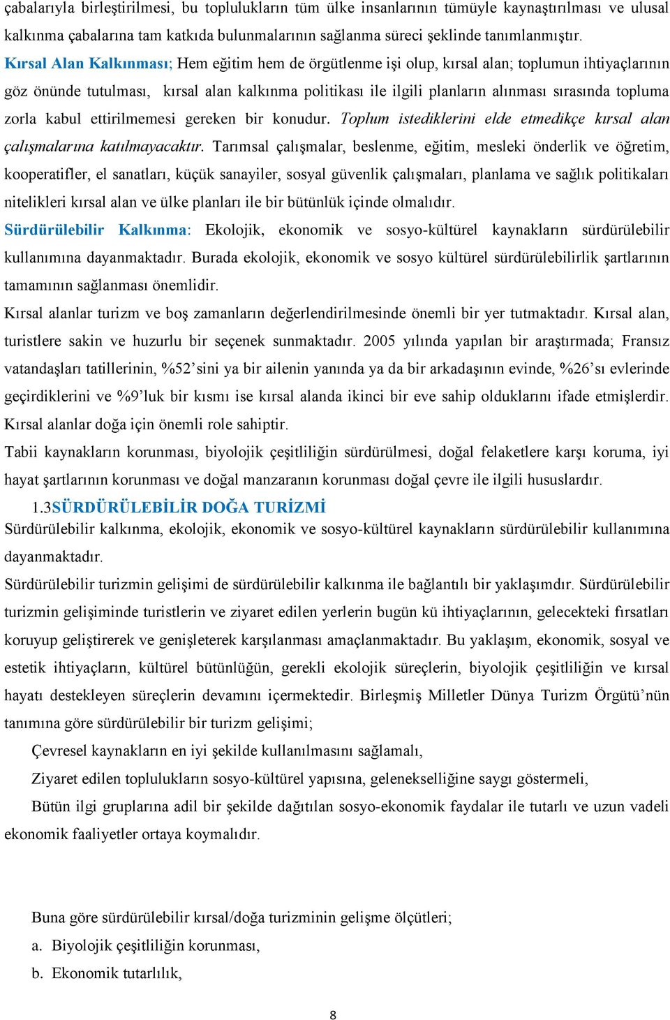 topluma zorla kabul ettirilmemesi gereken bir konudur. Toplum istediklerini elde etmedikçe kırsal alan çalıģmalarına katılmayacaktır.