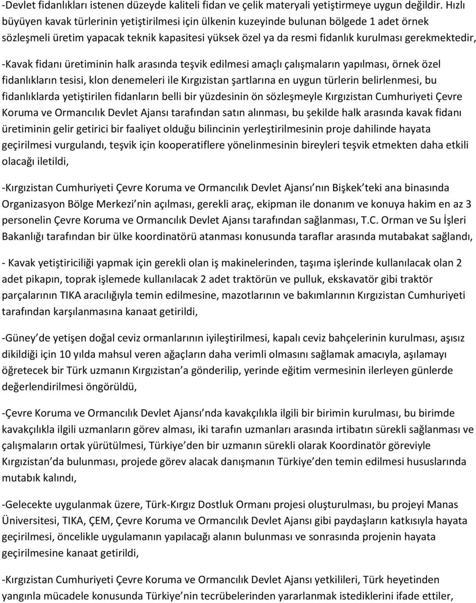 -Kavak fidanı üretiminin halk arasında teşvik edilmesi amaçlı çalışmaların yapılması, örnek özel fidanlıkların tesisi, klon denemeleri ile Kırgızistan şartlarına en uygun türlerin belirlenmesi, bu