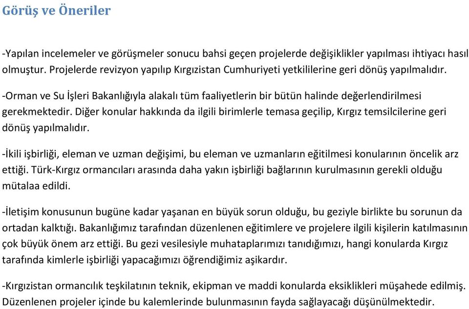 Diğer konular hakkında da ilgili birimlerle temasa geçilip, Kırgız temsilcilerine geri dönüş yapılmalıdır.