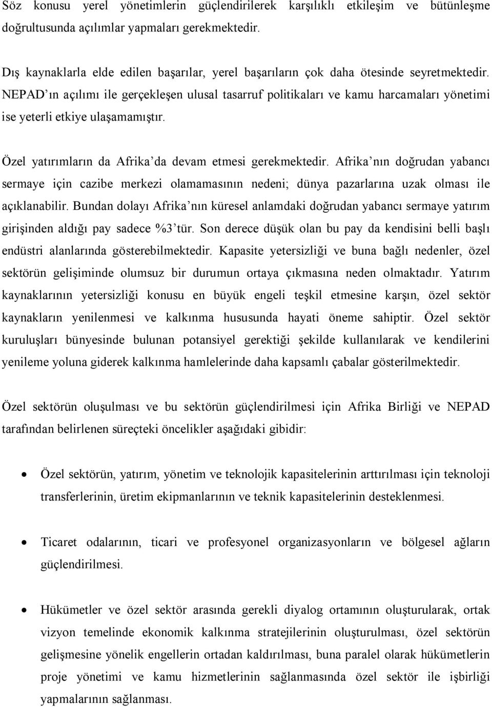 NEPAD ın açılımı ile gerçekleşen ulusal tasarruf politikaları ve kamu harcamaları yönetimi ise yeterli etkiye ulaşamamıştır. Özel yatırımların da Afrika da devam etmesi gerekmektedir.