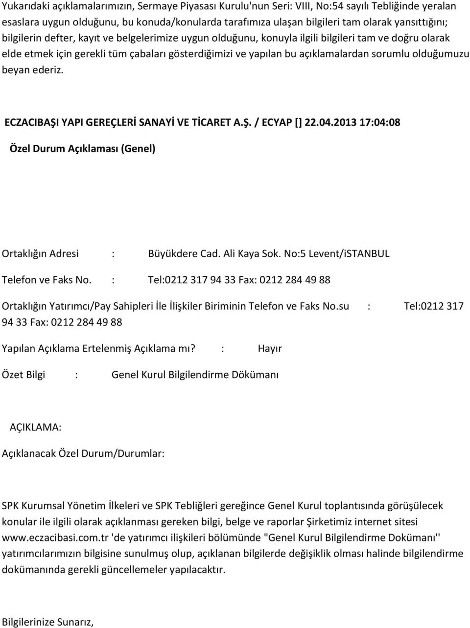 su : Tel:0212 317 94 33 Fax: 0212 284 49 88 Yapılan Açıklama Ertelenmiş Açıklama mı?