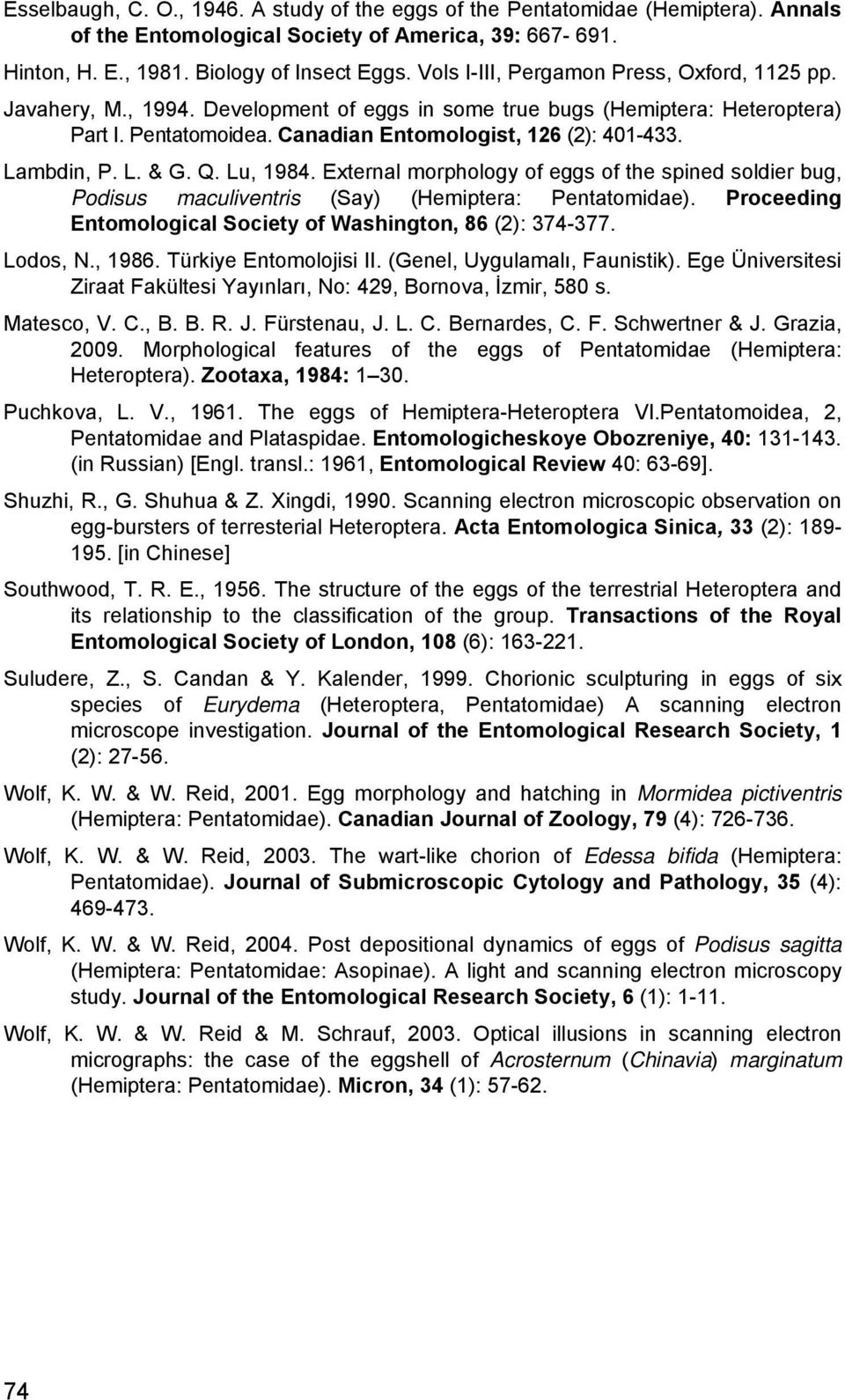 Lambdin, P. L. & G. Q. Lu, 1984. External morphology of eggs of the spined soldier bug, Podisus maculiventris (Say) (Hemiptera: Pentatomidae).