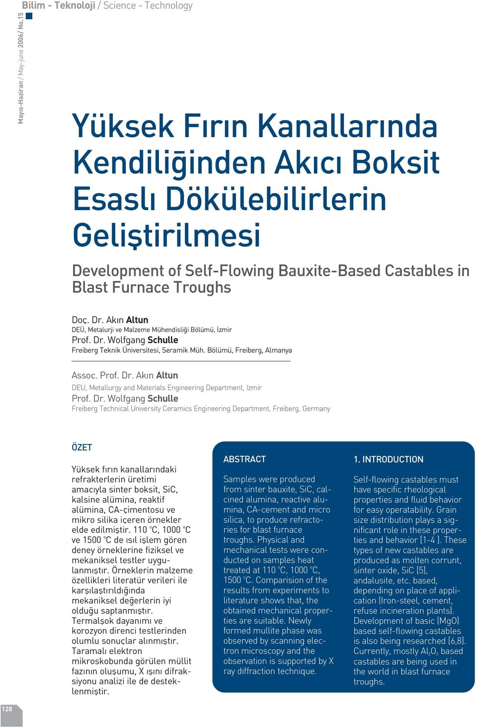 Ak n Altun DEÜ, Metalurji ve Malzeme Mühendisli i Bölümü, zmir Prof. Dr. Wolfgang Schulle Freiberg Teknik Üniversitesi, Seramik Müh. Bölümü, Freiberg, Almanya Assoc. Prof. Dr. Ak n Altun DEU, Metallurgy and Materials Engineering Department, Izmir Prof.