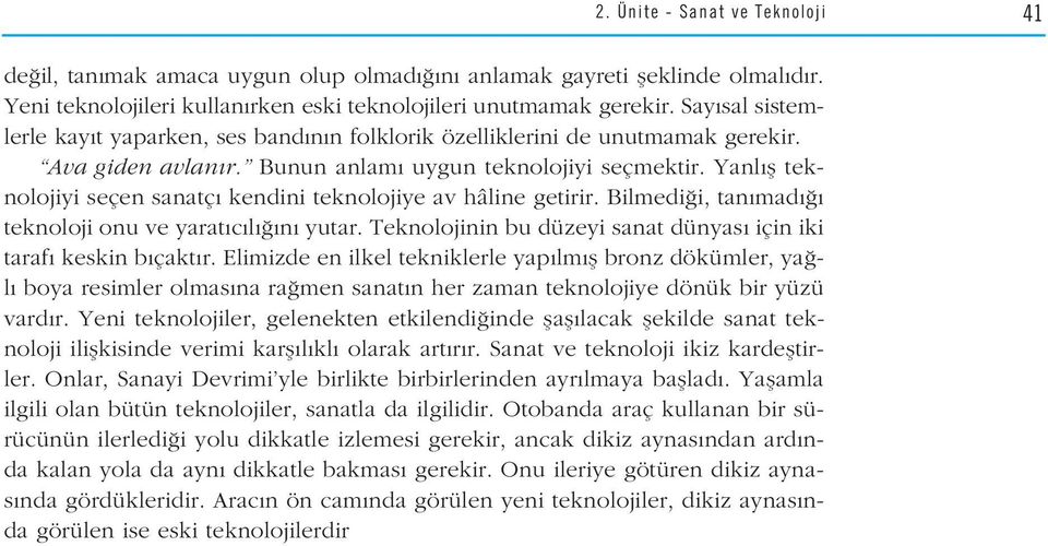 Yanl fl teknolojiyi seçen sanatç kendini teknolojiye av hâline getirir. Bilmedi i, tan mad teknoloji onu ve yarat c l n yutar. Teknolojinin bu düzeyi sanat dünyas için iki taraf keskin b çakt r.