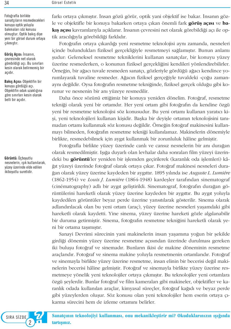 Objektifin odak uzakl na göre s n rlar kesin olarak belli bir aç d r. Görüntü: Üçboyutlu nesnelerin, fl k kullan larak, yüzey üzerinde elde edilen ikiboyutlu suretidir. 2 fark ortaya ç km flt r.