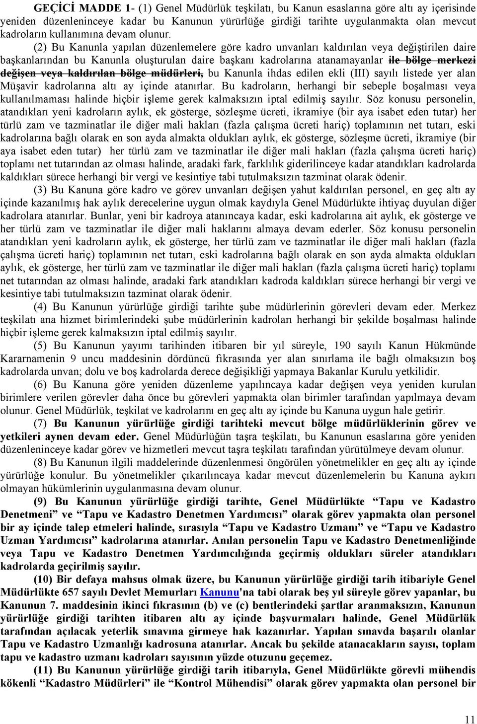 (2) Bu Kanunla yapılan düzenlemelere göre kadro unvanları kaldırılan veya değiştirilen daire başkanlarından bu Kanunla oluşturulan daire başkanı kadrolarına atanamayanlar ile bölge merkezi değişen