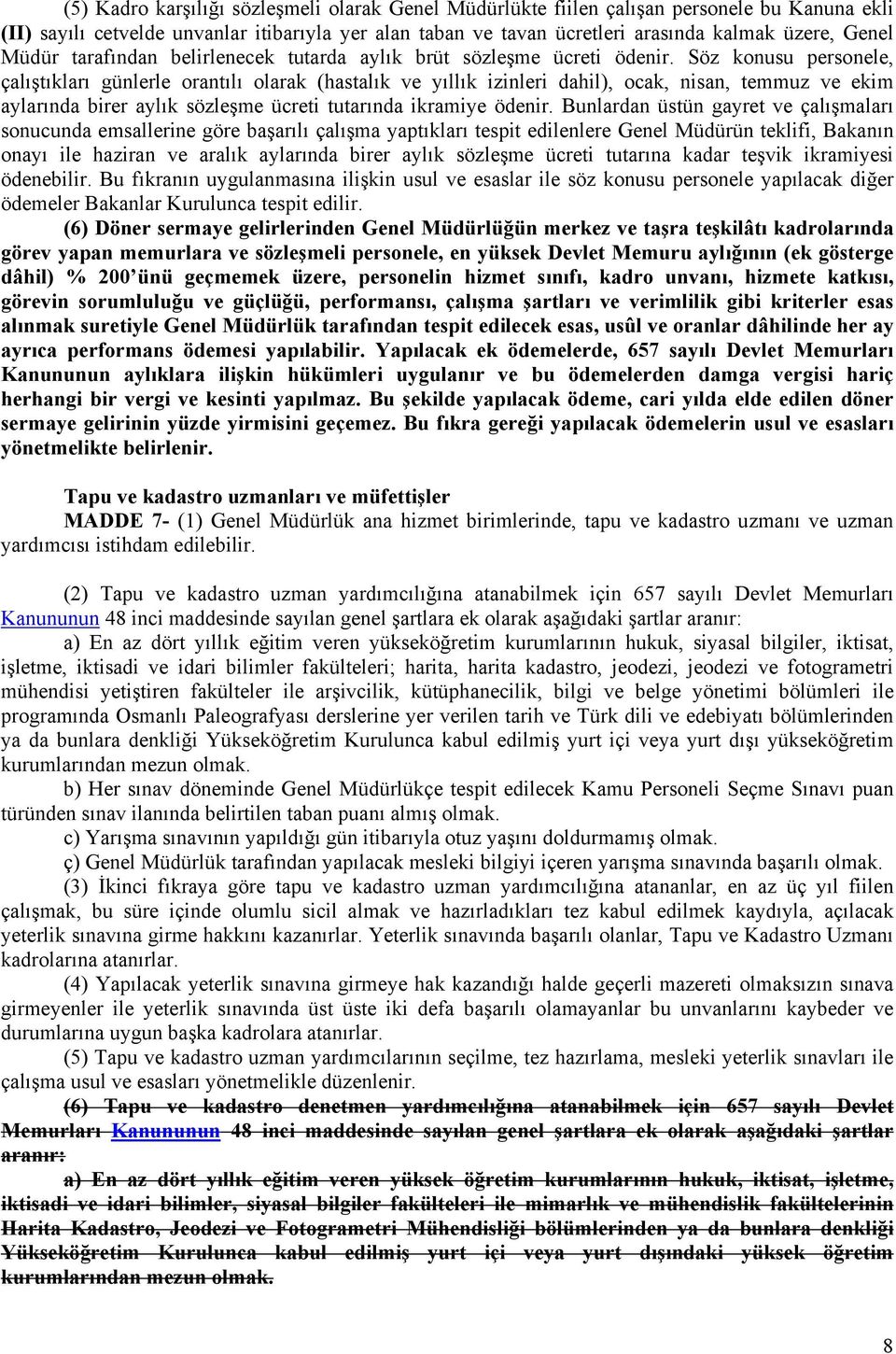 Söz konusu personele, çalıştıkları günlerle orantılı olarak (hastalık ve yıllık izinleri dahil), ocak, nisan, temmuz ve ekim aylarında birer aylık sözleşme ücreti tutarında ikramiye ödenir.